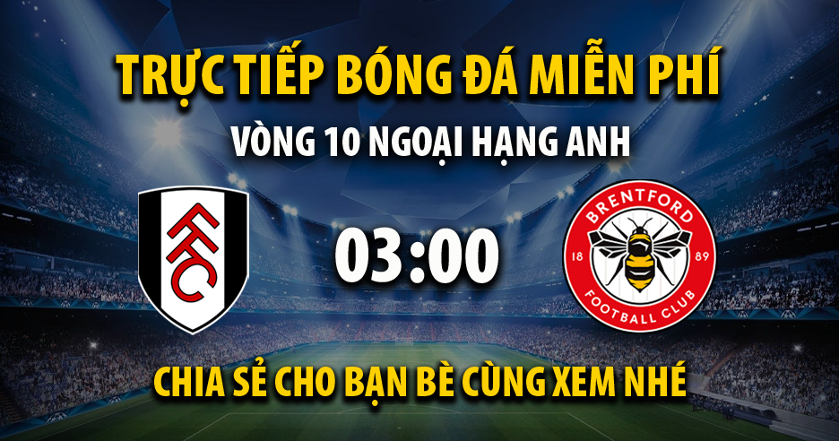 Trực tiếp Fulham vs Brentford lúc 03:00 ngày 05/11/2024 - Xoilac TV